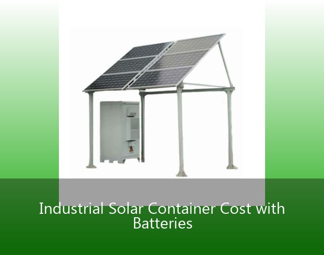 Industrial Solar Container Cost with Batteries